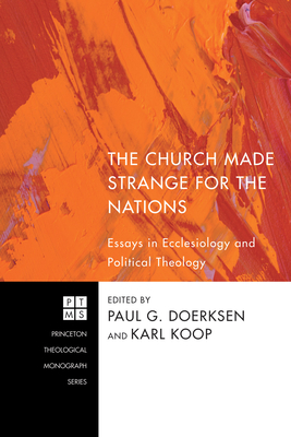 The Church Made Strange for the Nations - Doerksen, Paul G (Editor), and Koop, Karl (Editor)