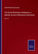 The Church Missionary Intelligencer, a Monthly Journal of Missionary Information: Vol. 15