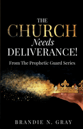 The Church Needs Deliverance!: From the Prophetic Guard Series