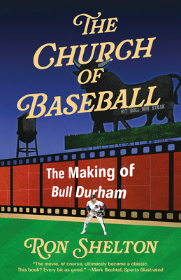 The Church of Baseball: The Making of Bull Durham - Shelton, Ron