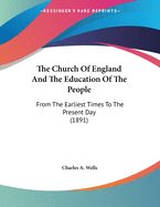 The Church of England and the Education of the People: From the Earliest Times to the Present Day (1891)