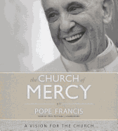 The Church of Mercy: A Vision for the Church - Pope Francis, and Michael, Paul (Read by)