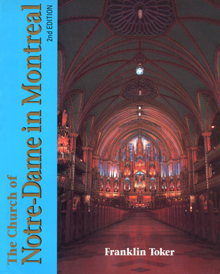 The Church of Notre Dame in Montreal: An Architectural History - Toker, Franklin