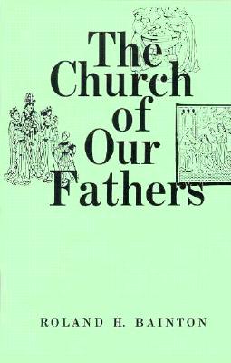 The Church of Our Fathers - Bainton, Roland Herbert