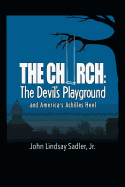 The Church: The Devil's Playground and America's Achilles Heel