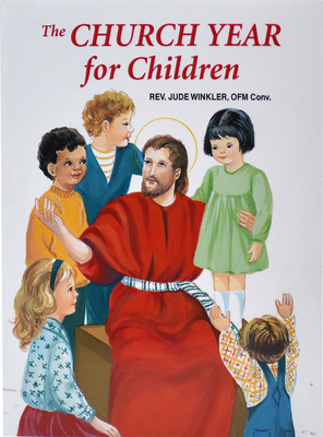 The Church Year for Children - Winkler, Jude, Reverend, O.F.M.