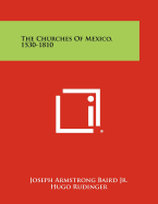 The Churches Of Mexico, 1530-1810