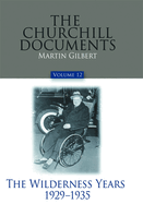 The Churchill Documents, Volume 12: The Wilderness Years, 1929-1935 Volume 12