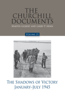 The Churchill Documents, Volume 21, the Shadows of Victory, January-July 1945