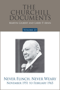 The Churchill Documents, Volume 23: Never Flinch, Never Weary, November 1951 to February 1965