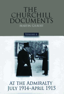 The Churchill Documents, Volume 6: At the Admiralty, July 1914-April 1915volume 6