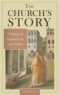 The Church's Story: A History of Pastoral Care and Vision - Lynch, Peter