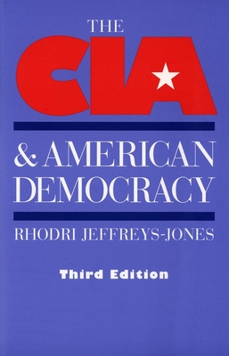 The CIA and American Democracy: Third Edition - Jeffreys-Jones, Rhodri, and Jefereys-Jones, Rohodri