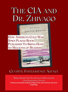 The CIA and Dr. Zhivago: How America's Cold War Spies Played Book Publisher to Bring Hope to Millions