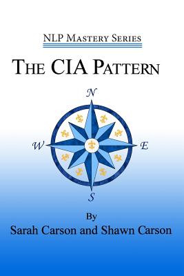 The CIA Pattern: Transform Your Life With Your Inner Dream Team - Carson, Shawn, and Carson, Sarah