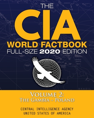 The CIA World Factbook Volume 2 - Full-Size 2020 Edition: Giant Format, 600+ Pages: The #1 Global Reference, Complete & Unabridged - Vol. 2 of 3, The Gambia Poland - Agency, Central Intelligence, and Media, Carlile (Cover design by)