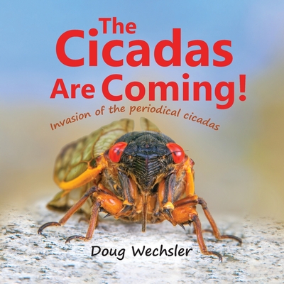 The Cicadas Are Coming!: Invasion of the Periodical Cicadas! - Wechsler, Doug