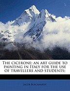 The Cicerone: An Art Guide to Painting in Italy for the Use of Travellers and Students;