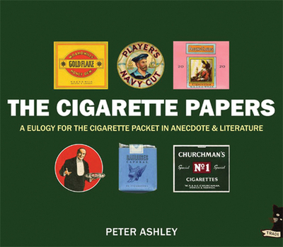 The Cigarette Papers: A Eulogy for the Cigarette Packet in Anecdote and Literature - Ashley, Peter