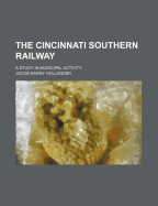 The Cincinnati Southern Railway: A Study in Municipal Activity