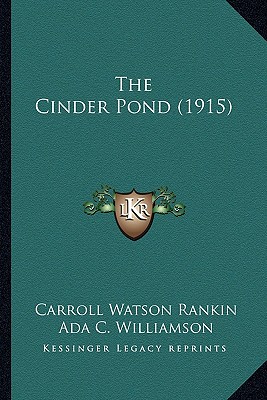 The Cinder Pond (1915) - Rankin, Carroll Watson