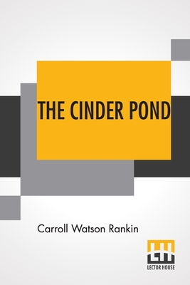 The Cinder Pond - Rankin, Carroll Watson