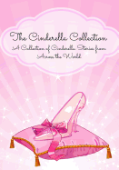 The Cinderella Collection: A Collection of Cinderella Stories from Across the World