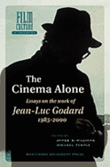 The Cinema Alone: Essays on the Works of Jean-Luc Goddard 1985-2000 - Williams, James S (Editor), and Temple, Michael, Dr. (Editor)