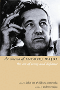 The Cinema of Andrzej Wajda: The Art of Irony and Defiance