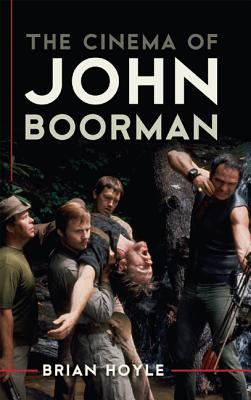 The Cinema of John Boorman - Hoyle, Brian