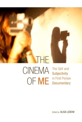 The Cinema of Me: The Self and Subjectivity in First Person Documentary - LeBow, Alisa (Editor)