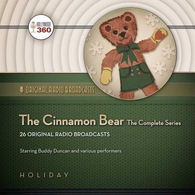 The Cinnamon Bear: The Complete Series - Hollywood 360, and Duncan, Buddy (Read by), and Various Performers (Read by)