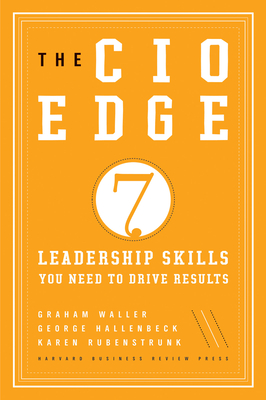 The CIO Edge: 7 Leadership Skills You Need to Drive Results - Waller, Graham, and Rubenstrunk, Karen, and Hallenbeck, George