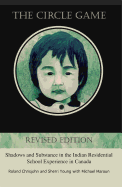 The Circle Game: Shadows and Substance in the Indian Residential School Experience in Canada Revised Edition - Chrisjohn, Roland David, and Young, Sherri, and Maraun, Michael