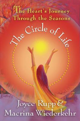 The Circle of Life: The Heart's Journey Through the Seasons - Rupp, Joyce, and Wiederkehr, Macrina, O.S.B.