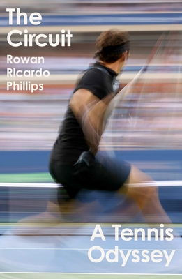 The Circuit: A Tennis Odyssey - Phillips, Rowan Ricardo