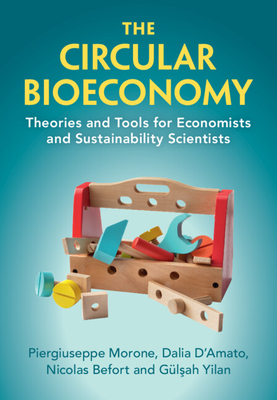 The Circular Bioeconomy: Theories and Tools for Economists and Sustainability Scientists - Morone, Piergiuseppe, and D'Amato, Dalia, and Befort, Nicolas