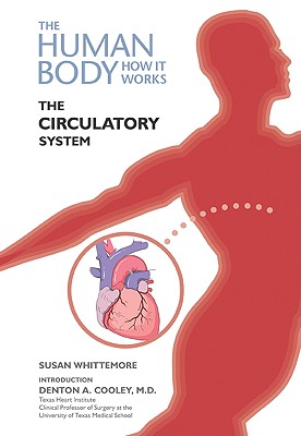 The Circulatory System - Whittemore, Susan, and Susan Whittemore, Series Editor Deena Cloud, and Susan Whittemore Introduction by Denton a Cooley, M D...