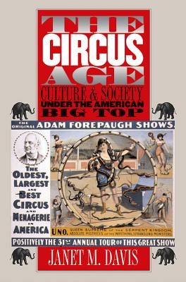 The Circus Age Circus Age Circus Age Circus Age Circus Age: Culture and Society Under the American Big Top Culture and Society Under the American Big Top Culture and Society Under the American Big Top Culture and Society Under the American Big Top... - Davis, Janet M