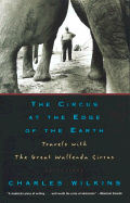 The Circus at the Edge of the Earth: Travels with the Great Wallenda Circus - Wilkins, Charles