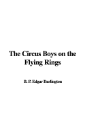 The Circus Boys on the Flying Rings - Darlington, B P Edgar