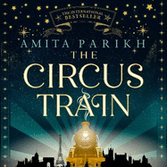 The Circus Train: The magical international bestseller about love, loss and survival in wartime Europe