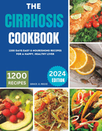 The Cirrhosis Cookbook: 1200 Days Easy & Nourishing Recipes for a Happy, Healthy Liver