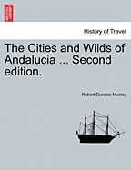 The Cities and Wilds of Andalucia ... Second Edition, Vol. I