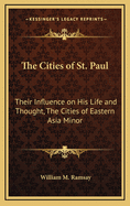 The Cities of St. Paul: Their Influence on His Life and Thought, the Cities of Eastern Asia Minor