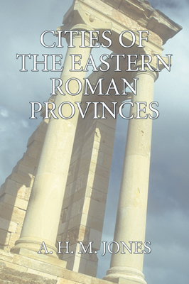 The Cities of the Eastern Roman Provinces, 2nd Edition - Jones, A H M