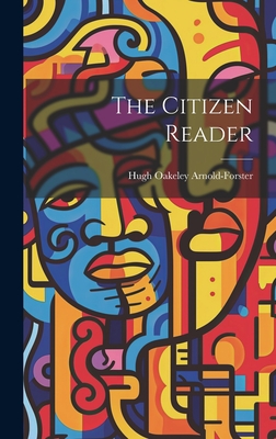 The Citizen Reader - Arnold-Forster, Hugh Oakeley