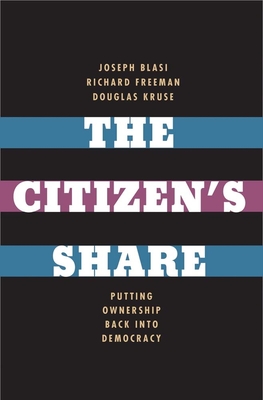 The Citizen's Share: Putting Ownership Back Into Democracy - Blasi, Joseph R, and Freeman, Richard B, and Kruse, Douglas L
