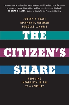 The Citizen's Share: Reducing Inequality in the 21st Century - Blasi, Joseph R, and Freeman, Richard B, and Kruse, Douglas L