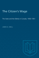 The Citizen's Wage: The State and the Elderly in Canada, 1900-1951